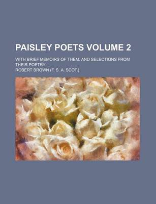 Book cover for Paisley Poets Volume 2; With Brief Memoirs of Them, and Selections from Their Poetry