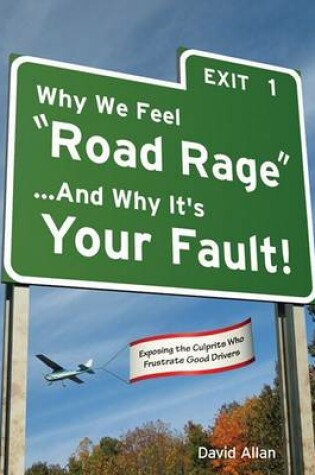 Cover of Why We Feel "Road Rage" ...and Why It's Your Fault!