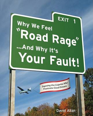 Book cover for Why We Feel "Road Rage" ...and Why It's Your Fault!