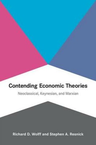 Cover of Contending Economic Theories: Neoclassical, Keynesian, and Marxian