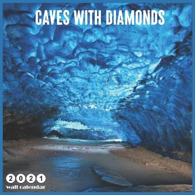 Book cover for Caves With Diamonds 2021 Wall Calendar