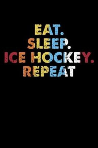 Cover of Eat.Sleep.IceHockey.Repeat.