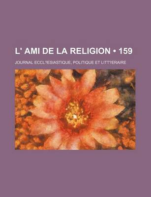 Book cover for L' Ami de La Religion (159); Journal Eccl?esiastique, Politique Et Litt?eraire