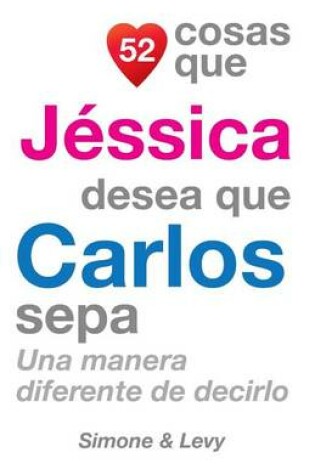 Cover of 52 Cosas Que Jessica Desea Que Carlos Sepa