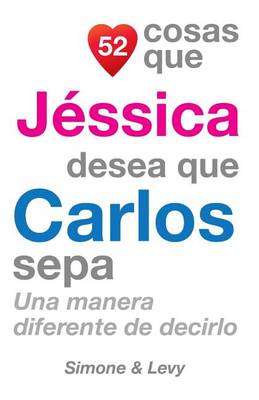 Cover of 52 Cosas Que Jessica Desea Que Carlos Sepa