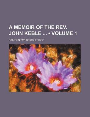 Book cover for A Memoir of the REV. John Keble (Volume 1)