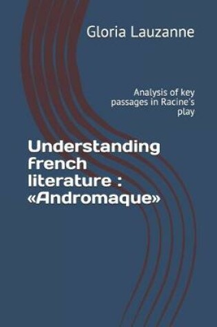 Cover of Understanding french literature Andromaque