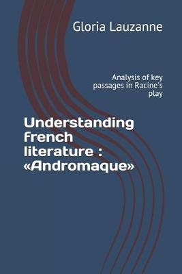 Book cover for Understanding french literature Andromaque
