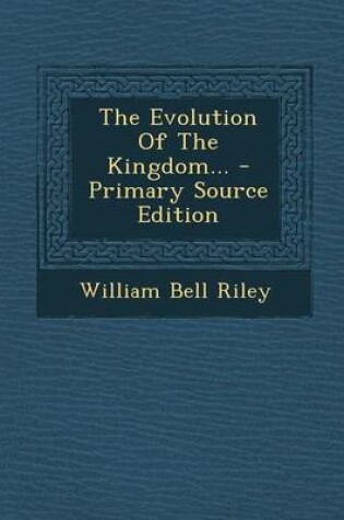 Cover of The Evolution of the Kingdom... - Primary Source Edition