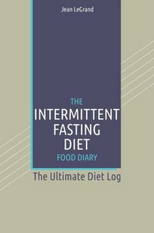 Cover of The Intermittent Fasting Diet Food Diary