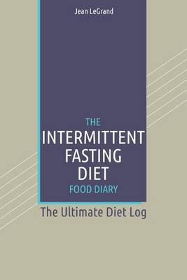 Cover of The Intermittent Fasting Diet Food Diary