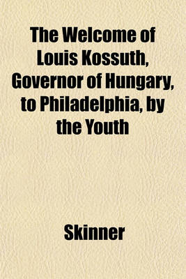 Book cover for The Welcome of Louis Kossuth, Governor of Hungary, to Philadelphia, by the Youth; December 26th, 1851