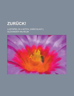 Book cover for Zuruck!; Lustspiel in 4 Akten. [Umschlagt.]