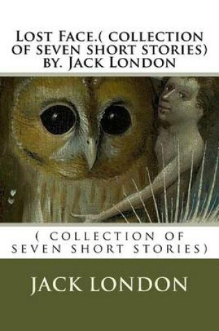 Cover of Lost Face.( collection of seven short stories) by. Jack London