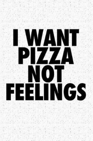 Cover of I Want Pizza Not Feelings