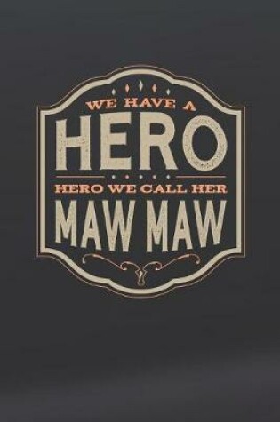 Cover of We Have A Hero We Call Her Maw Maw