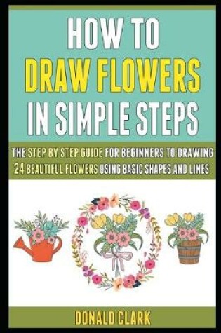 Cover of How To Draw Flowers In Simple Steps
