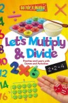 Book cover for Let's Multiply and Divide: Practise and Learn with Games and Activities