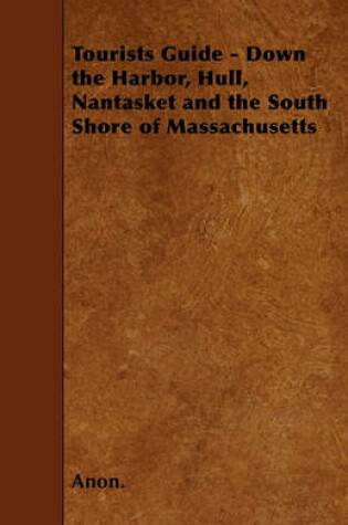 Cover of Tourists Guide - Down the Harbor, Hull, Nantasket and the South Shore of Massachusetts