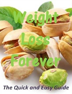 Book cover for Weight Loss Forever: The Quick and Easy Guide