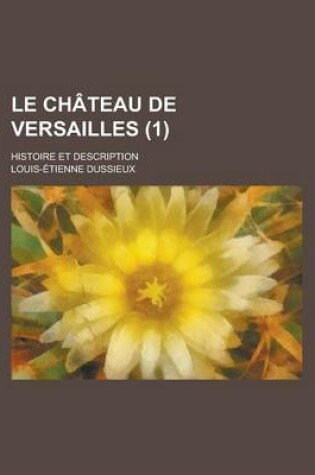 Cover of Le Chateau de Versailles, Histoire Et Description; Histoire Et Description. Album