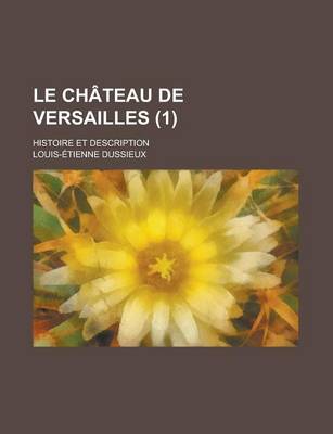 Book cover for Le Chateau de Versailles, Histoire Et Description; Histoire Et Description. Album