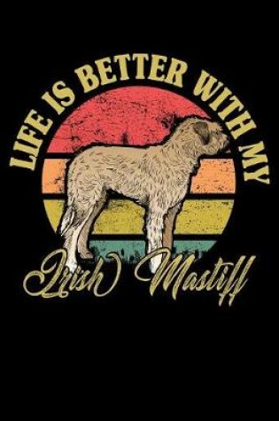 Cover of Life Is Better With My Irish Mastiff