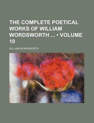 Book cover for The Complete Poetical Works of William Wordsworth (Volume 10)