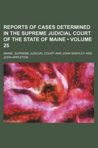 Cover of Reports of Cases Determined in the Supreme Judicial Court of the State of Maine (Volume 25 )