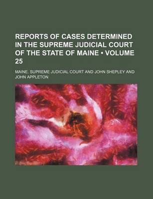 Book cover for Reports of Cases Determined in the Supreme Judicial Court of the State of Maine (Volume 25 )