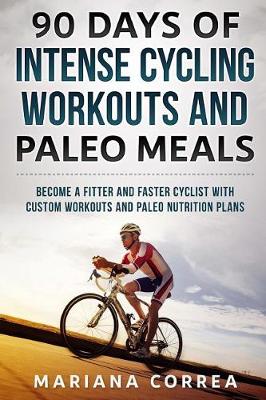 Book cover for 90 Days of Intense Cycling Workouts and Paleo Meals