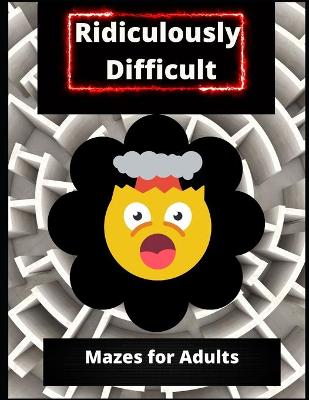 Book cover for Ridiculously Difficult Mazes for Adults