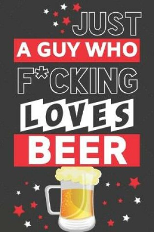 Cover of Just a Guy Who F*cking Loves Beer