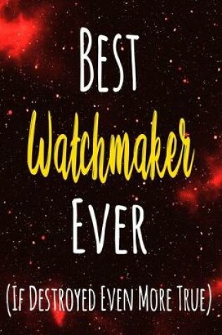 Cover of Best Watchmaker Ever (If Destroyed Even More True)