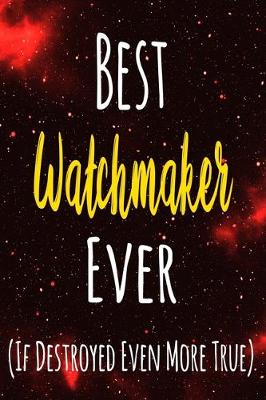 Book cover for Best Watchmaker Ever (If Destroyed Even More True)