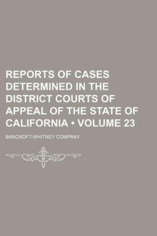 Cover of Reports of Cases Determined in the District Courts of Appeal of the State of California (Volume 23)