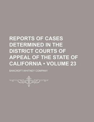 Book cover for Reports of Cases Determined in the District Courts of Appeal of the State of California (Volume 23)