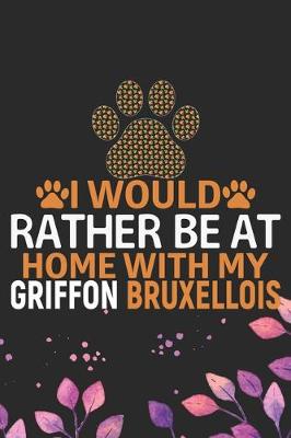 Book cover for I Would Rather Be at Home with My Griffon Bruxellois