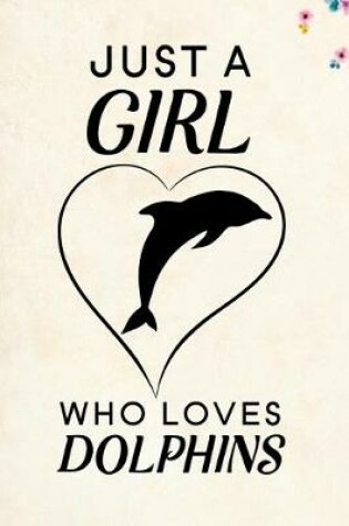 Cover of Just A Girl Who Loves Dolphins