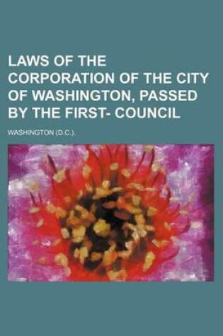 Cover of Laws of the Corporation of the City of Washington, Passed by the First- Council