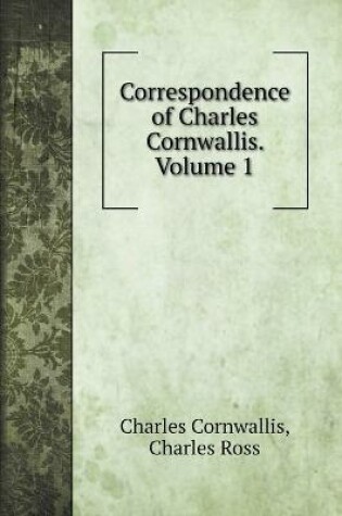 Cover of Correspondence of Charles Cornwallis. Volume 1