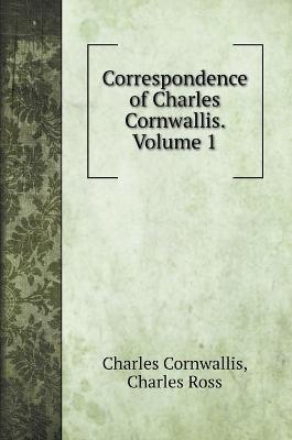 Book cover for Correspondence of Charles Cornwallis. Volume 1