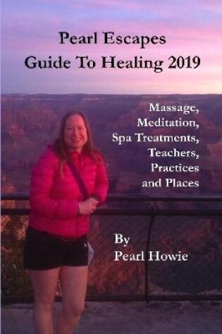Cover of Pearl Escapes Guide to Healing 2019 - Massage, Meditation, Spa Treatments, Teachers, Practices and Places