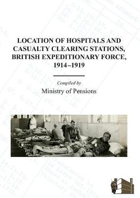 Book cover for Location of Hospitals and Casualty Clearing Stations, Bef 1914-1919.