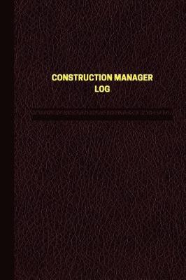 Book cover for Construction Manager Log (Logbook, Journal - 124 pages, 6 x 9 inches)