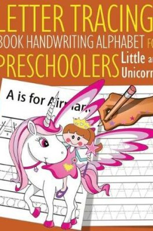 Cover of Letter Tracing Book Handwriting Alphabet for Preschoolers Little and Unicorn