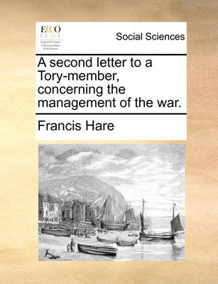 Book cover for A Second Letter to a Tory-Member, Concerning the Management of the War.