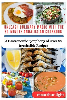 Book cover for Unleash Culinary Magic with the 30-Minute Andalusian Cookbook