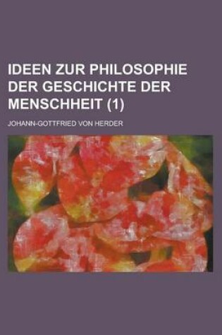 Cover of Ideen Zur Philosophie Der Geschichte Der Menschheit Volume 1