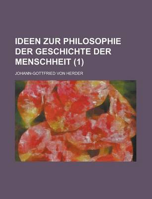 Book cover for Ideen Zur Philosophie Der Geschichte Der Menschheit Volume 1